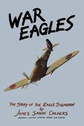 War Eagles: The Story of the Eagle Squadron (en Inglés)