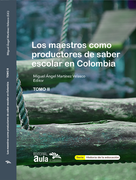 Los maestros como productores de saber en Colombia TOMO II