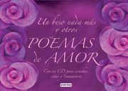 Un beso nada mas y otros poemas de amor / Just A kiss and other love poems: Un Libro Y Un Cd Para Escuchar, Sonar Y Enamorarte (Spanish Edition)