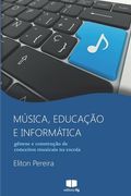 Música, educação e informática: gênese e construção de conceitos musicais na escola (en Portugués)