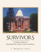 survivors: a catalog of missouri's remaining 19th century county courthouses (en Inglés)