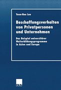 Beschaffungsverhalten von Privatpersonen und Unternehmen: Das Beispiel Universitärer Weiterbildungsprogramme in Asien und Europa (in German)