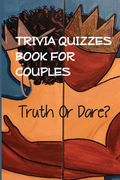 Trivia Quizzes Book For Couples - Truth Or Dare: Couples Trivia Questions