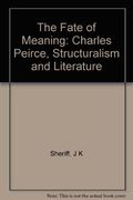 The Fate of Meaning: Charles Peirce, Structuralism, and Literature (Princeton Legacy Library, 963) (en Inglés)