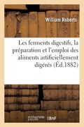 Les Ferments Digestifs: La Préparation Et l'Emploi Des Aliments Artificiellement Digérés (en Francés)