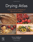Drying Atlas: Drying Kinetics and Quality of Agricultural Products 