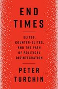 End Times: Elites, Counter-Elites, and the Path of Political Disintegration (en Inglés)