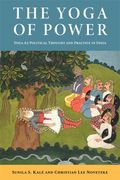 The Yoga of Power: Yoga as Political Thought and Practice in India (en Inglés)