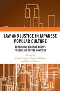 Law and Justice in Japanese Popular Culture: From Crime Fighting Robots to Duelling Pocket Monsters (en Inglés)