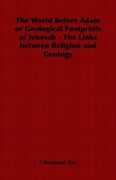 the world before adam or geological footprints of jehovah - the links between religion and geology (en Inglés)
