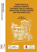 Three Essays in Financial Markets. The Bright Side of Financial Derivates: Options Trading and Firm Innovation (en Inglés)