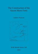The Construction of the Saxon Shore Forts (BAR British Series)