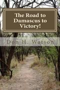 The Road to Damascus to Victory!: Never Get Confused Again! (en Inglés)