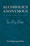 Alcoholics Anonymous: The big Book 