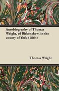 autobiography of thomas wright, of birkenshaw, in the county of york (1864) (en Inglés)