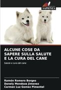 Alcune Cose da Sapere Sulla Salute e la Cura del Cane: Salute e Cura del Cane (in Italian)