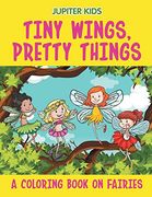 Tiny Wings, Pretty Things (a Coloring Book on Fairies) (en Inglés)