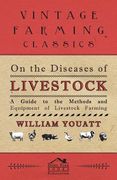 On the Diseases of Livestock - A Guide to the Methods and Equipment of Livestock Farming (en Inglés)