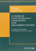 La Teoría de Canto de Órgano y Contrapunto en el Renacimiento Español: La Sumula de Canto de Organo de Domingo Marcos Durán Como Modelo