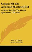classics of the american shooting field: a mixed bag for the kindly sportsman 1783-1926