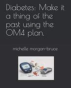 Diabetes: Make it a Thing of the Past Using the om4 Plan. • (en Inglés)