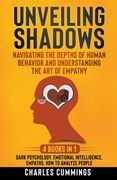 Unveiling Shadows: Navigating the Depths of Human Behavior and Understanding the Art of Empathy - 4 Books in 1: Dark Psychology, Emotiona (en Inglés)