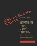Intermediate Guitar Scales Handbook: Exotic Scales Edition (en Inglés)