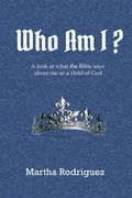 Who Am I?: A look at what the Bible says about me as a child of God