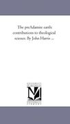 the pre-adamite earth: contributions to theological science. by john harris ...
