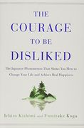 The Courage to be Disliked: The Japanese Phenomenon That Shows you how to Change Your Life and Achieve Real Happiness (en Inglés)