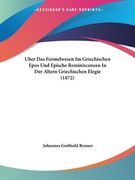 Uber Das Formelwesen Im Griechischen Epos Und Epische Reminiscenzen In Der Altern Griechischen Elegie (1872) (en Alemán)
