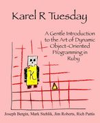 Karel r Tuesday: A Gentle Introduction to the art of Dynamic Object-Oriented Programming in Ruby (en Inglés)