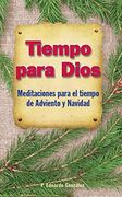 Tiempo Para Dios - Adviento: Meditaciones Para el Tiempo de Adviento y Navidad