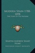 modern spain 1788-1898: the story of the nations (en Inglés)