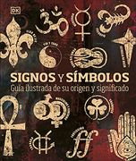 Signos y Símbolos: Guía Ilustrada de su Origen y Significado (Conocimiento)
