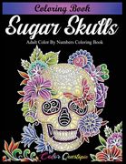 Sugar Skulls Coloring Book - Adult Color by Numbers Coloring Book (en Inglés)