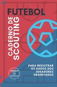 Futebol. Caderno de Scouting: Para registrar os dados dos jogadores observados (in Portuguese)