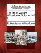 the life of william wilberforce. volume 1 of 5 (en Inglés)