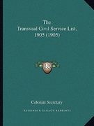 the transvaal civil service list, 1905 (1905)