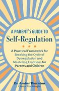 A Parent's Guide to Self-Regulation: A Practical Framework for Breaking the Cycle of Dysregulation and Mastering Emotions for Parents and Children (en Inglés)