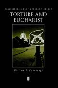 Torture and Eucharist: Theology, Politics, and the Body of Christ (Challenges in Contemporary Theology) (en Inglés)
