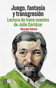 Juego, Fantasía y Transgresión. Lectura de Trece Cuentos de Julio Cortazar