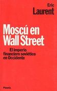 Moscu en Wall Street el Imperio Financiero Sovietico en Occidente