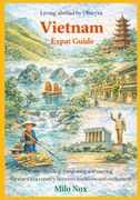 Vietnam Expat Guide: Understanding, integrating and moving forward in a country between traditions and excitement (en Inglés)