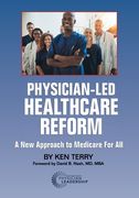 Physician-Led Healthcare Reform: A New Approach to Medicare For All (en Inglés)