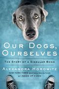 Our Dogs, Ourselves: The Story of a Singular Bond (en Inglés)