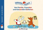 Von Familie, Freunden und Küssenden Elefanten Themenheft 4: Ich und die Anderen: Sprache Kreativ Gereimtes und Ungereimtes (en Alemán)