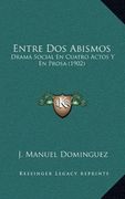 Entre dos Abismos: Drama Social en Cuatro Actos y en Prosa (1902)