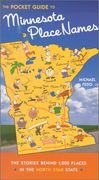 The Pocket Guide to Minnesota Place Names: The Stories Behind 1,200 Places in the North Star State 