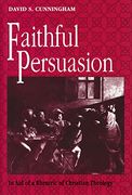 Faithful Persuasion: In aid of a Rhetoric of Christian Theology (en Inglés)